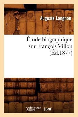 Étude Biographique Sur François Villon (Éd.1877) [French] 2012543693 Book Cover