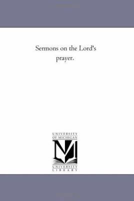 Sermons On the Lord'S Prayer. 1425518508 Book Cover