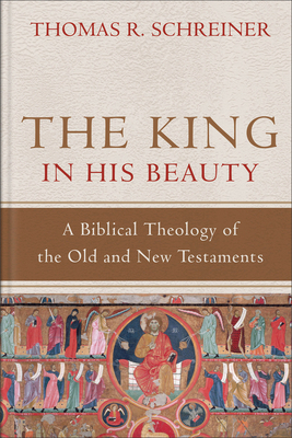 The King in His Beauty: A Biblical Theology of ... 0801039398 Book Cover