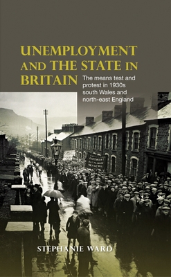 Unemployment and the State in Britain: The Mean... 0719086809 Book Cover