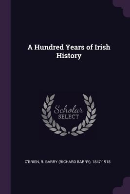 A Hundred Years of Irish History 1378914171 Book Cover