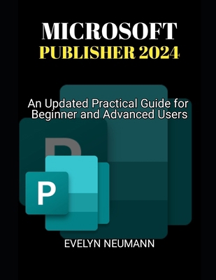 Microsoft Publisher 2024: An Updated Practical ... B0D7XDFB2C Book Cover