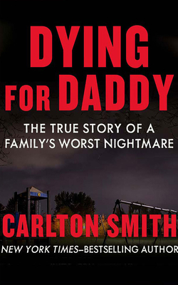 Dying for Daddy: The True Story of a Family's W... 1713548852 Book Cover
