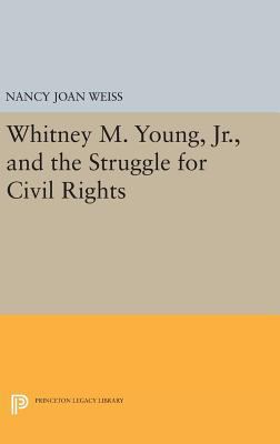 Whitney M. Young, Jr., and the Struggle for Civ... 0691631050 Book Cover