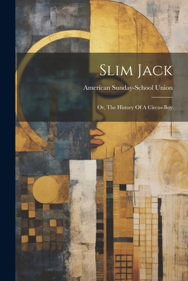 Slim Jack: Or, The History Of A Circus-boy 1022261398 Book Cover