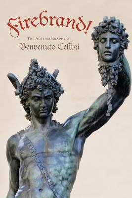 Firebrand: The Autobiography of Benvenuto Cellini 1494870223 Book Cover