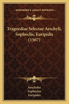 Tragoediae Selectae Aeschyli, Sophoclis, Euripi... [Latin] 1166322661 Book Cover