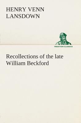 Recollections of the late William Beckford of F... 3849504115 Book Cover