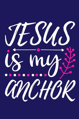 Paperback Jesus Is My Anchor: Blank Lined Journal Notebook Diary: Bible Quote Scripture Christian Gift Gratitude Prayer Journal For Women Men 6x9 | 110 Blank  Pages | Plain White Paper | Soft Cover Book