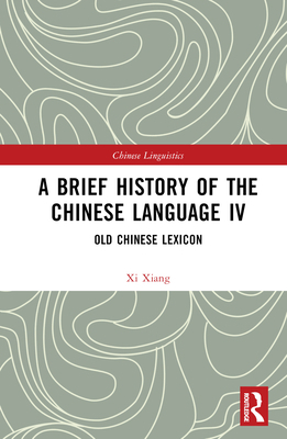A Brief History of the Chinese Language IV: Old... 1032430605 Book Cover