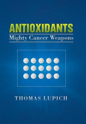 Antioxidants: Mighty Cancer Weapons 1479702439 Book Cover