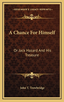 A Chance for Himself: Or Jack Hazard and His Tr... 1163559148 Book Cover