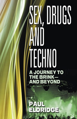 Sex, Drugs and Techno: A Journey to the Brink -... 1846945119 Book Cover