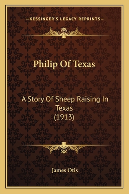 Philip Of Texas: A Story Of Sheep Raising In Te... 1164858890 Book Cover