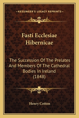 Fasti Ecclesiae Hibernicae: The Succession Of T... 1163917850 Book Cover