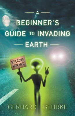 A Beginner's Guide to Invading Earth B093MQKLV9 Book Cover