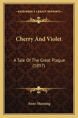 Cherry And Violet: A Tale Of The Great Plague (... 1164029193 Book Cover