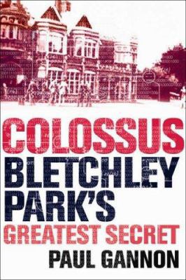 Colossus: Bletchley Parks Greatest Secret 1843543303 Book Cover