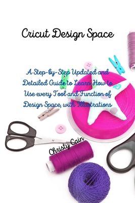 Cricut Design Space: A Step-by-Step Updated and... 1802666133 Book Cover