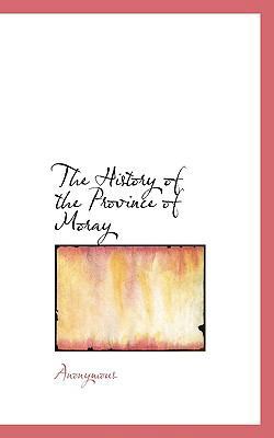 The History of the Province of Moray 1116440237 Book Cover