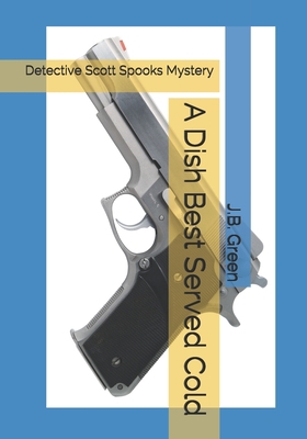 A Dish Best Served Cold: Detective Scott Spooks... 1691205028 Book Cover