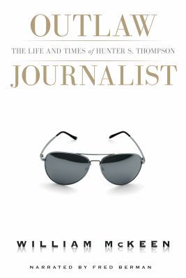 Outlaw Journalist: The Life and Times of Hunter... 1449839606 Book Cover