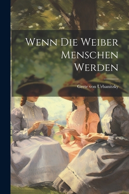 Wenn die Weiber Menschen werden [German] 1021880019 Book Cover