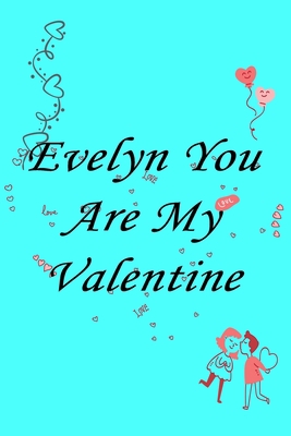 Paperback Evelyn you are my valentine Notebook/journal for Couples to write in, original appreciation gift for Valentine's Day, cute for wedding anniversary, ... gift for her Soft Cover Glossy Finish Book