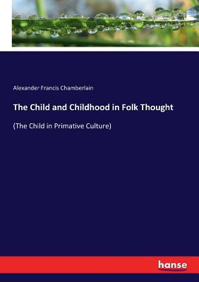 The Child and Childhood in Folk Thought: (The C... 3744782662 Book Cover