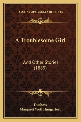 A Troublesome Girl: And Other Stories (1889) 1165272334 Book Cover