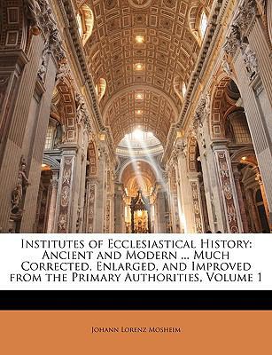 Institutes of Ecclesiastical History, Ancient a... 1147028397 Book Cover