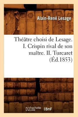 Théâtre Choisi de Lesage. I. Crispin Rival de S... [French] 2012627633 Book Cover