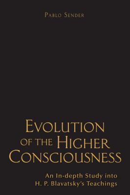 Evolution of the Higher Consciousness : An in-Depth Study into HP Blavatsky's Teachings