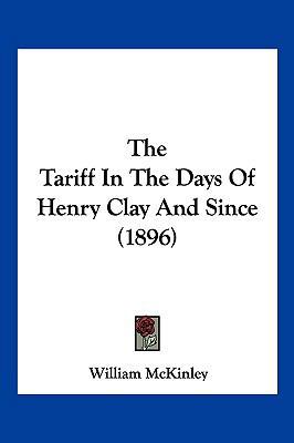 The Tariff in the Days of Henry Clay and Since ... 1104951738 Book Cover