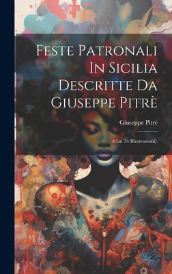 Feste Patronali In Sicilia Descritte Da Giusepp... [Italian] 1019381507 Book Cover