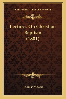 Lectures On Christian Baptism (1801) 1166302032 Book Cover