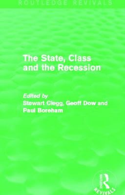 The State, Class and the Recession (Routledge R... 0415715377 Book Cover