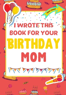 I Wrote This Book For Your Birthday Mom: The Pe... 1922568236 Book Cover