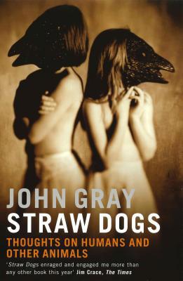 Straw Dogs: Thoughts on Humans and Other Animals 1862075964 Book Cover