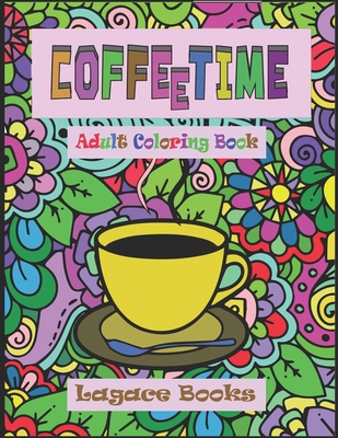 Coffee Time - Adult Coloring Book B09CRMZZKL Book Cover