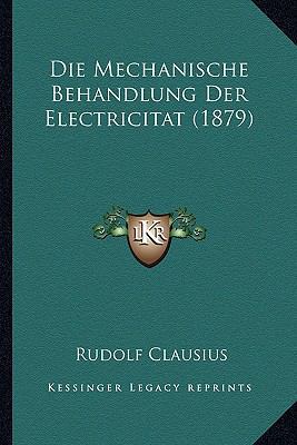 Die Mechanische Behandlung Der Electricitat (1879) [German] 1168452309 Book Cover