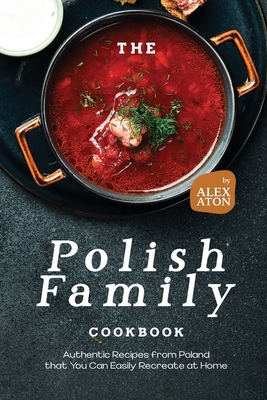 The Polish Family Cookbook: Authentic Recipes f... B0CPT3LTLK Book Cover