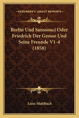 Berlin Und Sanssouci Oder Friedrich Der Grosse ... [German] 1168495539 Book Cover