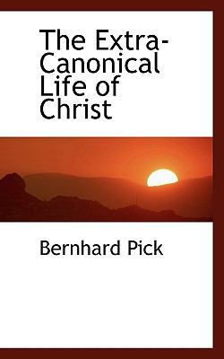 The Extra-Canonical Life of Christ 1116470195 Book Cover