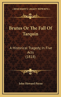 Brutus Or The Fall Of Tarquin: A Historical Tra... 1168807859 Book Cover