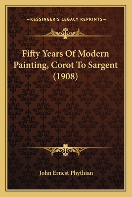 Fifty Years Of Modern Painting, Corot To Sargen... 116464534X Book Cover