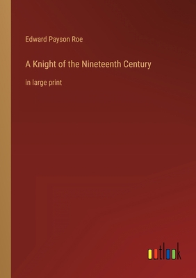 A Knight of the Nineteenth Century: in large print 3368351184 Book Cover