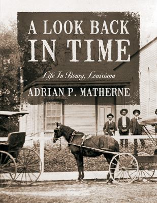 A Look Back In Time: Life In Bourg, Louisiana 1478724811 Book Cover