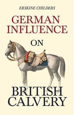 German Influence on British Cavalry: With an Ex... 1528715209 Book Cover