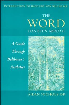 The Word Has Been Abroad: A Guide Through Balth... 0567085945 Book Cover